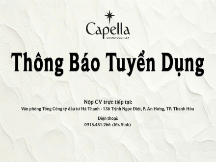 4 CAPELLA GRAND COMPLEX - CHÍNH THỨC TUYỂN DỤNG LÀM VIỆC TẠI THANH HOÁ